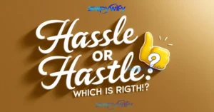 Hassle or Hastle