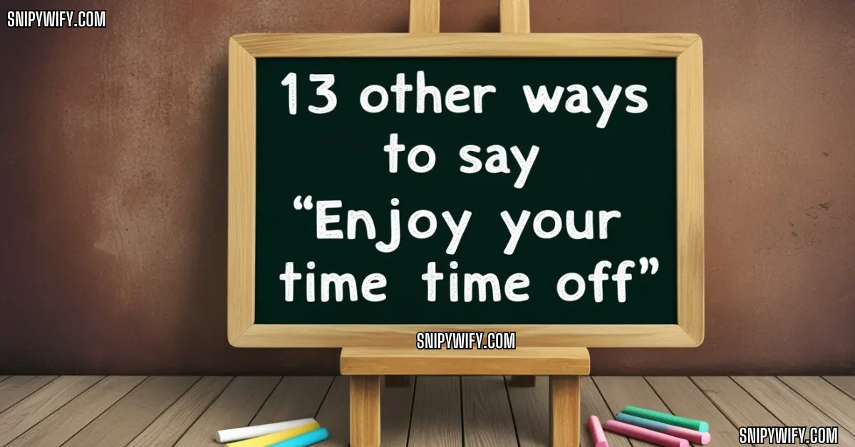 13 Other Ways to Say “Enjoy Your Time Off”